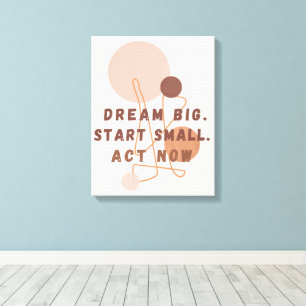 Dream Big Start Small Act Now Motivational Wall Ar Canvas Print