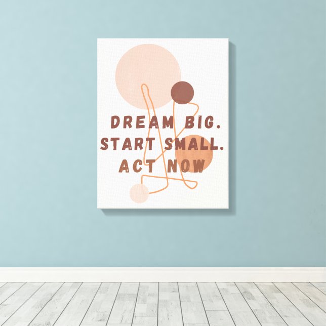 Dream Big Start Small Act Now Motivational Wall Ar Canvas Print (Insitu(Wood Floor))