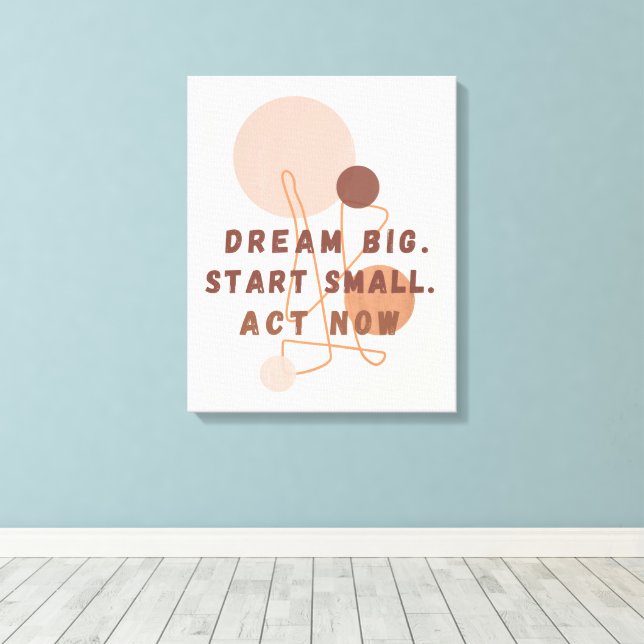 Dream Big Start Small Act Now Motivational Wall Ar Canvas Print (Insitu(Wood Floor))