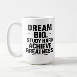 Dream Big, Study Hard, Achieve Greatness" Inspirat Coffee Mug