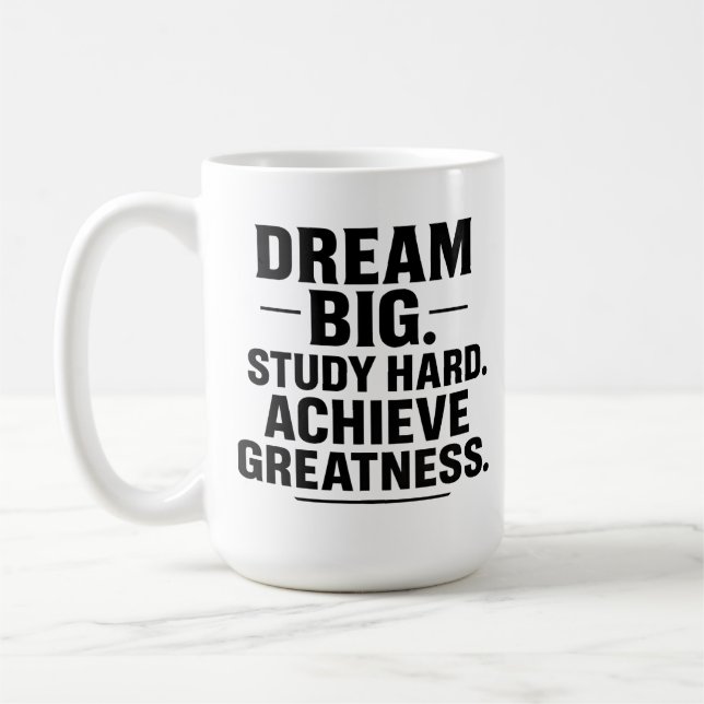 Dream Big, Study Hard, Achieve Greatness" Inspirat Coffee Mug (Left)