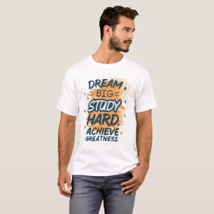 Dream Big Study Hard Achieve Greatness" Motivation T-Shirt