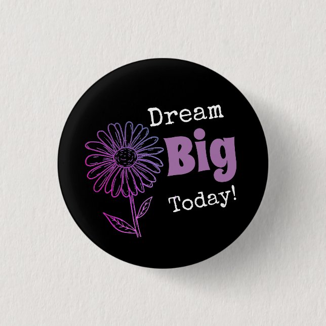 Dream Big Today! 1 Inch Round Button (Front)