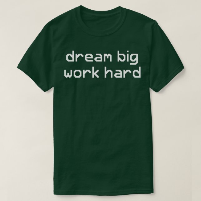 Dream big wark hard T-Shirt (Design Front)
