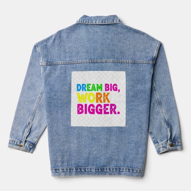 Dream Big, Work Bigger. Denim Jacket (Back)