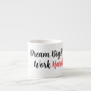 Dream Big. Work Hard. Espresso Cup