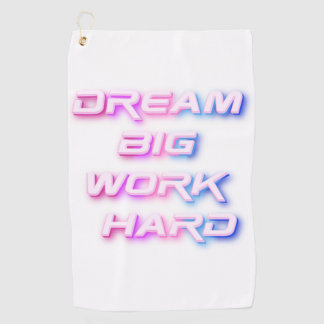 Dream Big, Work Hard Golf Towel