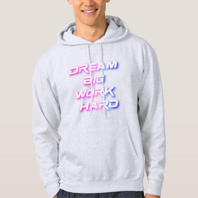 Dream Big, Work Hard Hoodie (Front)