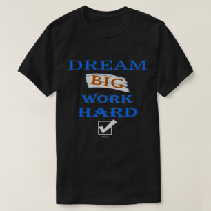DREAM BIG, WORK HARD inspirational quote T-Shirt