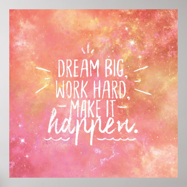 DREAM BIG, WORK HARD, MAKE IT HAPPEN Quote Poster (Front)