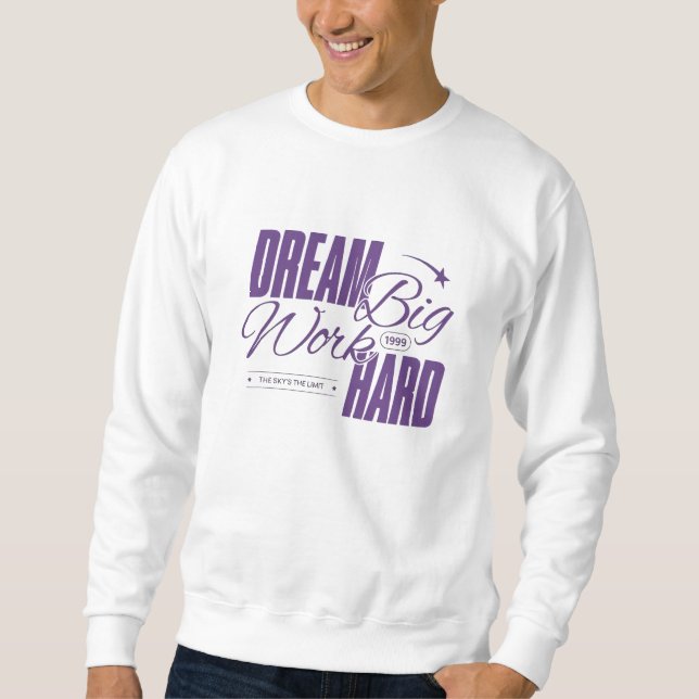 Dream Big, Work Hard - Motivational Sweatshirt  (Front)