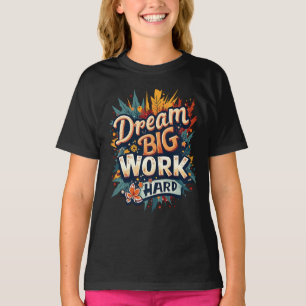 Dream Big Work Hard Motivational Typography T-Shirt