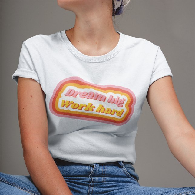 Dream Big Work Hard Retro Inspirational Positive T-Shirt (Creator Uploaded)