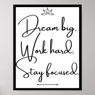 Dream big, work hard, stay focused poster