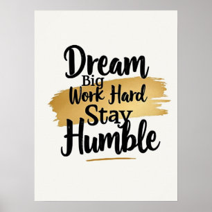 Dream Big Work Hard Stay Humble : Gold Brushstroke Poster