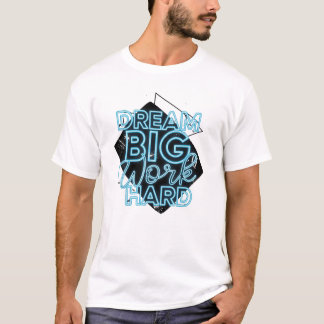 Dream Big Work Hard T-Shirt