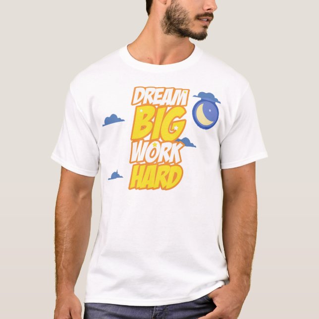Dream big work hard T-Shirt (Front)