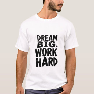 DREAM BIG WORK HARD T-Shirt