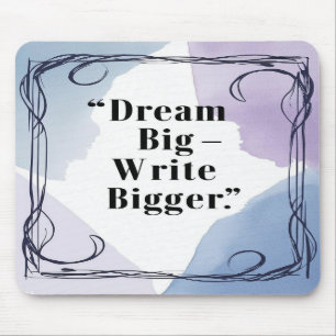 Dream Big Write Bigger Mouse Pad