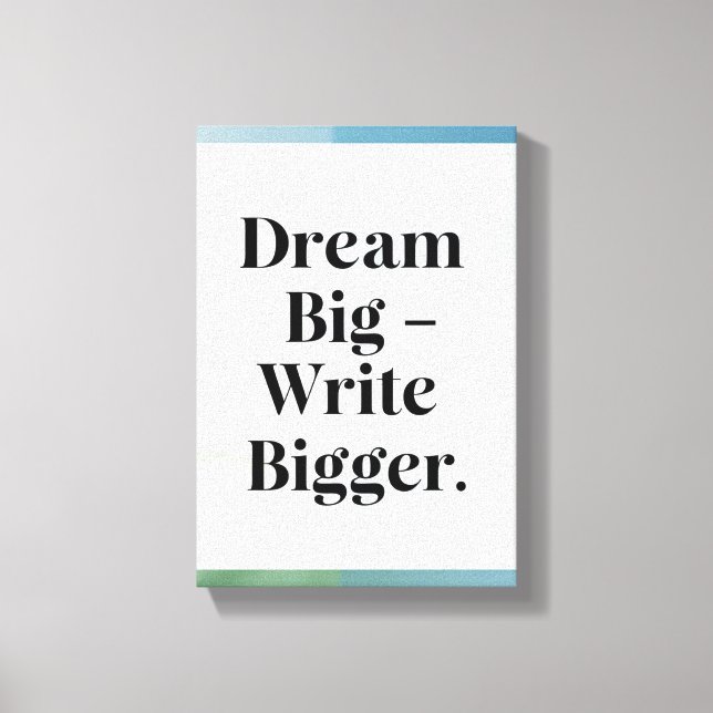 Dream Big Write Bigger option 3 Canvas Print (Front)