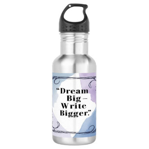 Dream Big Write Bigger water bottle