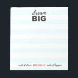 Dream big, write it down, make it happen, custom notepad<br><div class="desc">This special,  custom,  personalized notepad can help keep you on track to 'dream big' and 'make things happen'. You can also give it as a gift as part of the collection. Customize the colours to your liking with a name.</div>