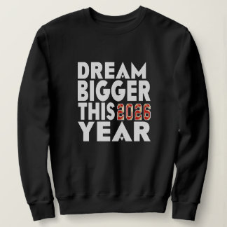DREAM BIGGER SWEATSHIRT