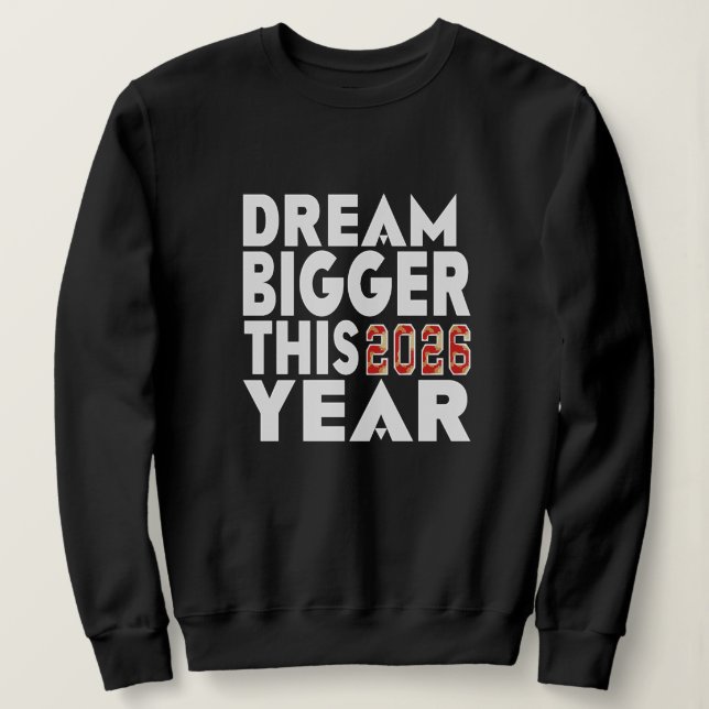DREAM BIGGER SWEATSHIRT (Design Front)