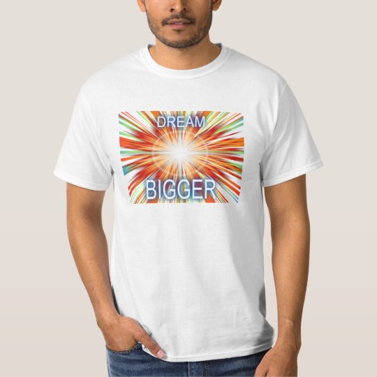 Dream Bigger T-Shirt