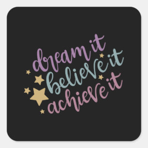 Dream it believe it achieve it square sticker