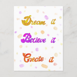 Dream it Believe it Create it - Motivational Postcard