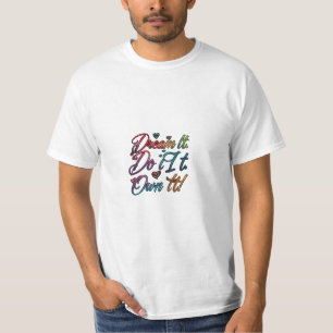 Dream It. Do It. Own It!" Motivational Value T-Shirt