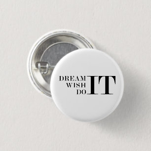 Dream It, Wish It, Do It 1 Inch Round Button