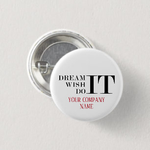 Dream It, Wish It, Do It 1 Inch Round Button