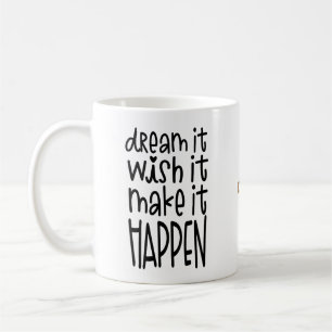 Dream It Wish It Make It Happen Encouraging Quote Coffee Mug