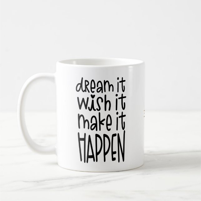 Dream It Wish It Make It Happen Encouraging Quote Coffee Mug (Left)
