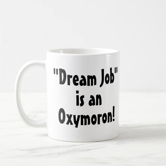 "Dream Job" is an Oxymoron! Funny Mug (Left)