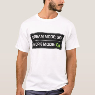 Dream Mode Off, Work Mode On – Focused Hustle T-Shirt