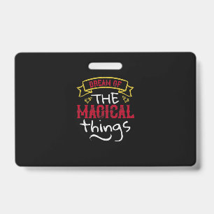 Dream Of The Magical Things Badge