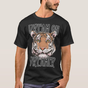 Dream on Dreamer Tiger T-Shirt