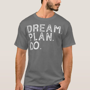 Dream Plan Do Motivation Sports Workout Fitness T-Shirt