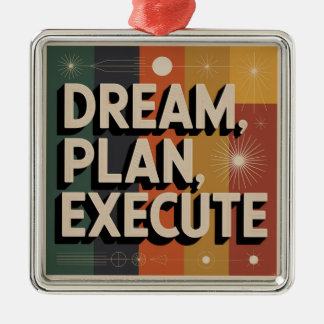 Dream, Plan, Execute Metal Ornament