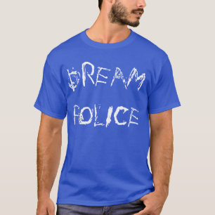 "Dream Police" t-shirt