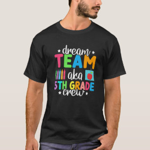 Dream Team Aka 5th Grade Crew  Teachers Kids 5th G T-Shirt