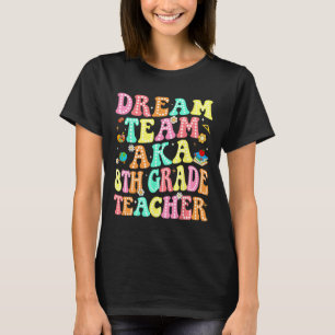 Dream Team Aka 8th Grade Teacher Back To School Me T-Shirt