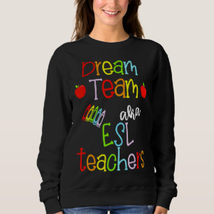 Dream Team Aka Esl Teachers Cute Crayon Educators Sweatshirt