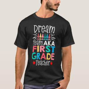 Dream Team Aka First 1st Grade Team Teachers Back  T-Shirt