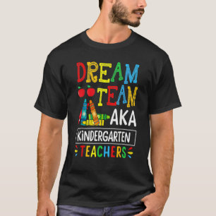 Dream Team Aka Kindergarten Teacher Back To Schoo T-Shirt