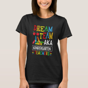 Dream Team Aka Kindergarten Teacher Back To Schoo T-Shirt