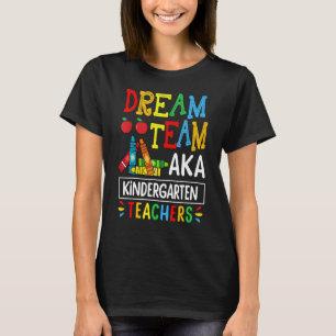 Dream Team Aka Kindergarten Teacher Back To School T-Shirt